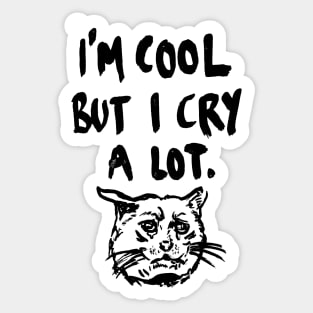 I'm Cool But I Cry a Lot Crying Cat Meme Sticker